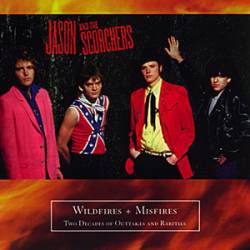 Jason And The Scorchers : Wildfires and Misfires: Two Decades of Outakes and Rarities